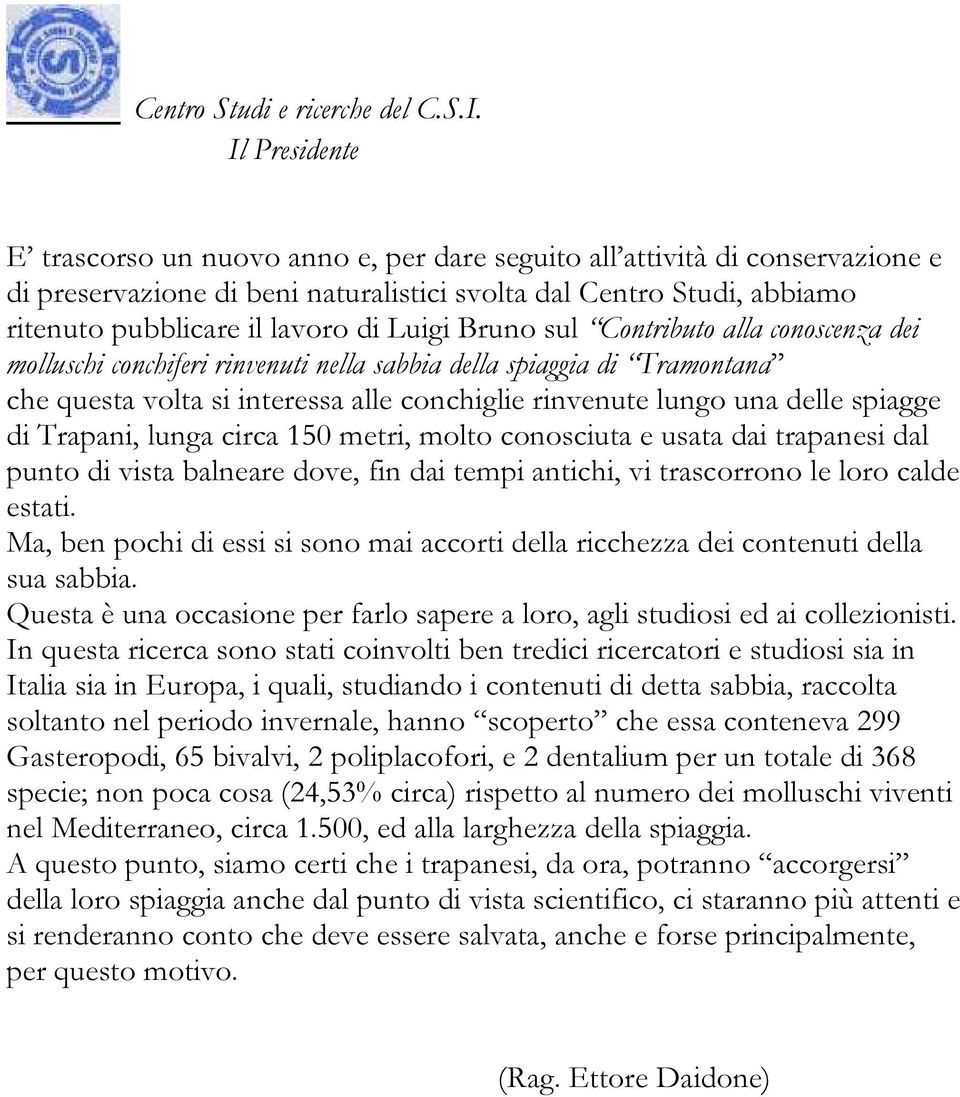 Luigi Bruno sul Contributo alla conoscenza dei molluschi conchiferi rinvenuti nella sabbia della spiaggia di Tramontana che questa volta si interessa alle conchiglie rinvenute lungo una delle spiagge