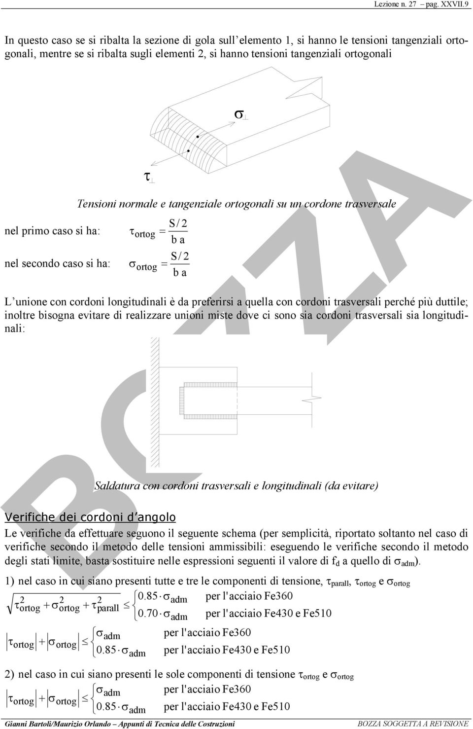 secondo cso si h: τ σ Tensioni normle e tngenzile ortogonli su un cordone trsversle τ / ortog = b / σ ortog = b L unione con cordoni longitudinli è d preferirsi quell con cordoni trsversli perché più