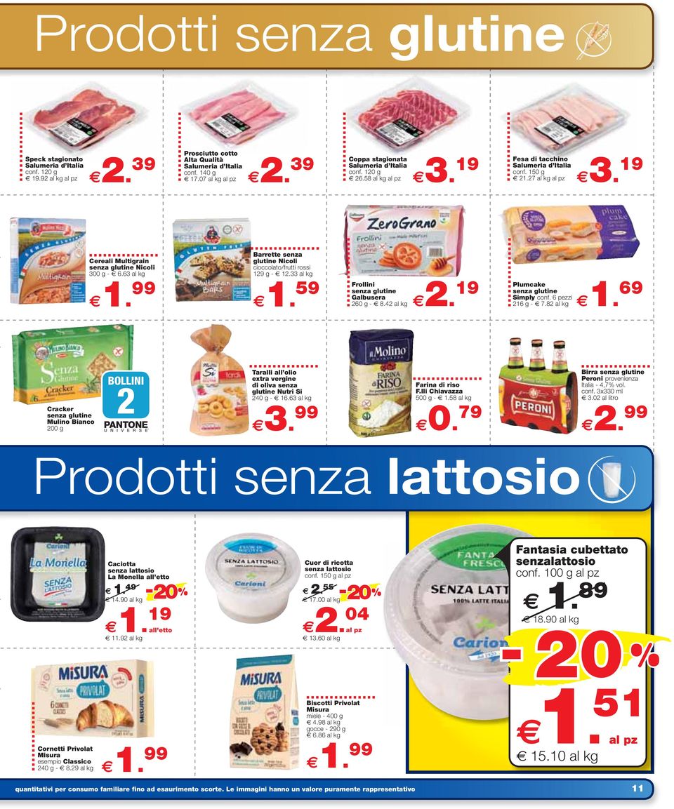 63 al kg Barrette senza glutine Nicoli cioccolato/frutti rossi 129 g - 12.33 al kg 1. 59 Frollini 2. 19 Plumcake senza glutine Galbusera 260 g - 8.42 al kg 1. 69 senza glutine Simply conf.