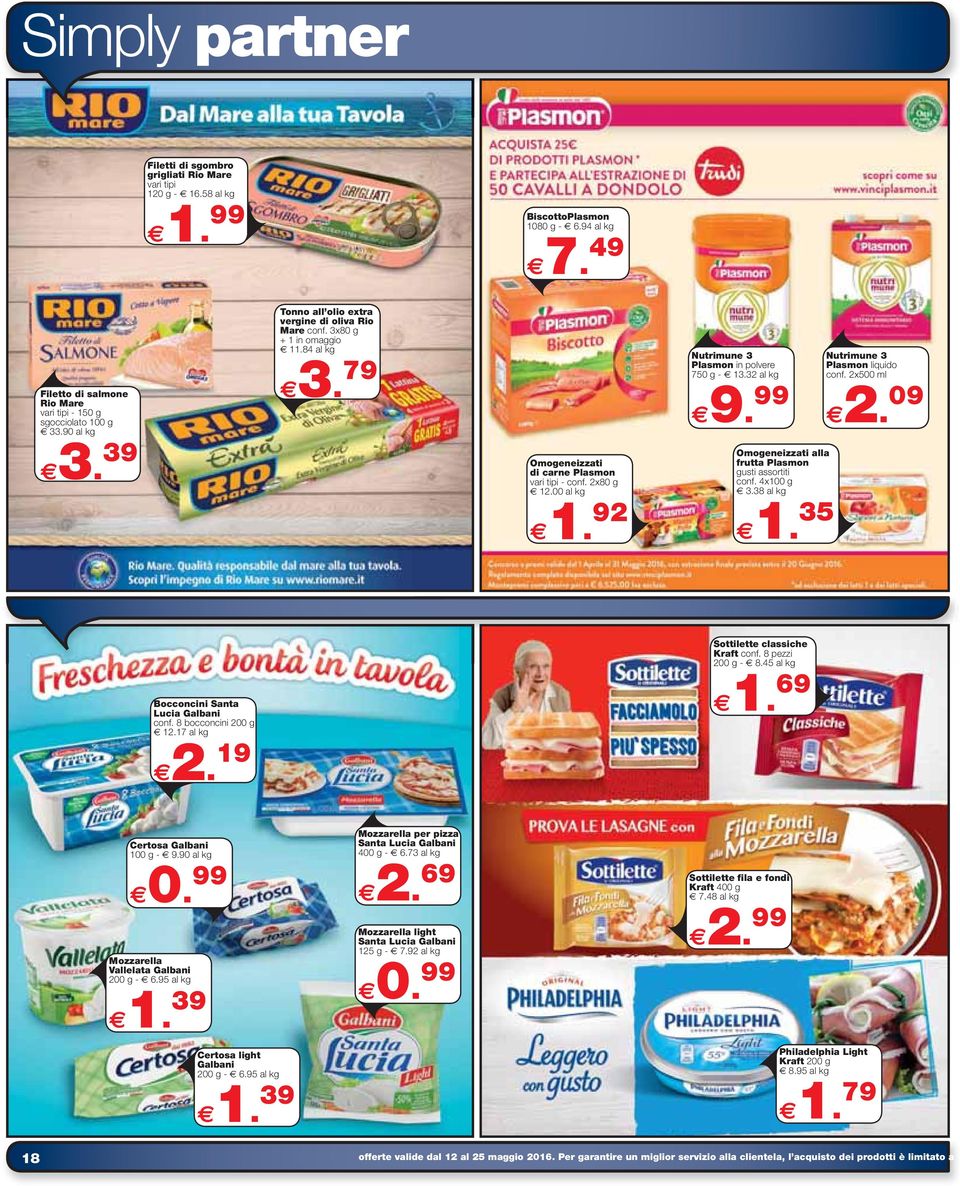 92 Nutrimune 3 Plasmon in polvere 750 g - 13.32 al kg 9. 99 Omogeneizzati alla frutta Plasmon gusti assortiti conf. 4x100 g 3.38 al kg 1. 35 Nutrimune 3 Plasmon liquido conf. 2x500 ml 2.