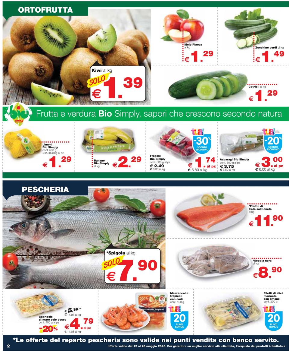 50 al kg -20 SCONTO ESCLUSIVO 3. 00 al pz 6.00 al kg PESCHERIA *Filetto di trota salmonata al kg 11. 90 *Spigola al kg 7. 90 *Seppia nera al kg 8. 90 Mazzancolle tropicali con coda conf.