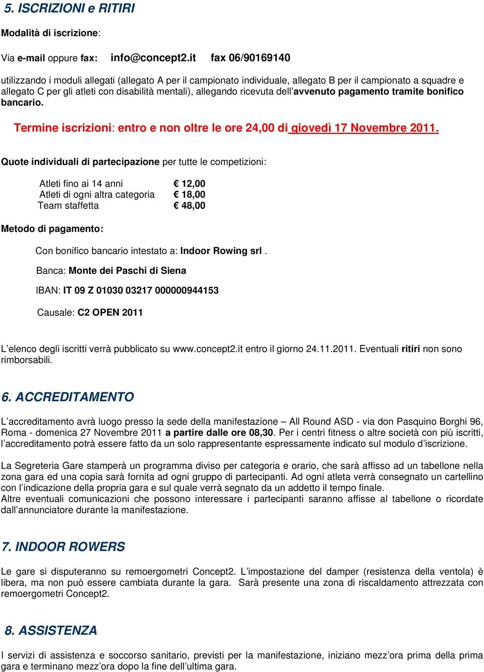 ricevuta dell avvenuto pagamento tramite bonifico bancario. Termine iscrizioni: entro e non oltre le ore 24,00 di giovedì 17 Novembre 2011.