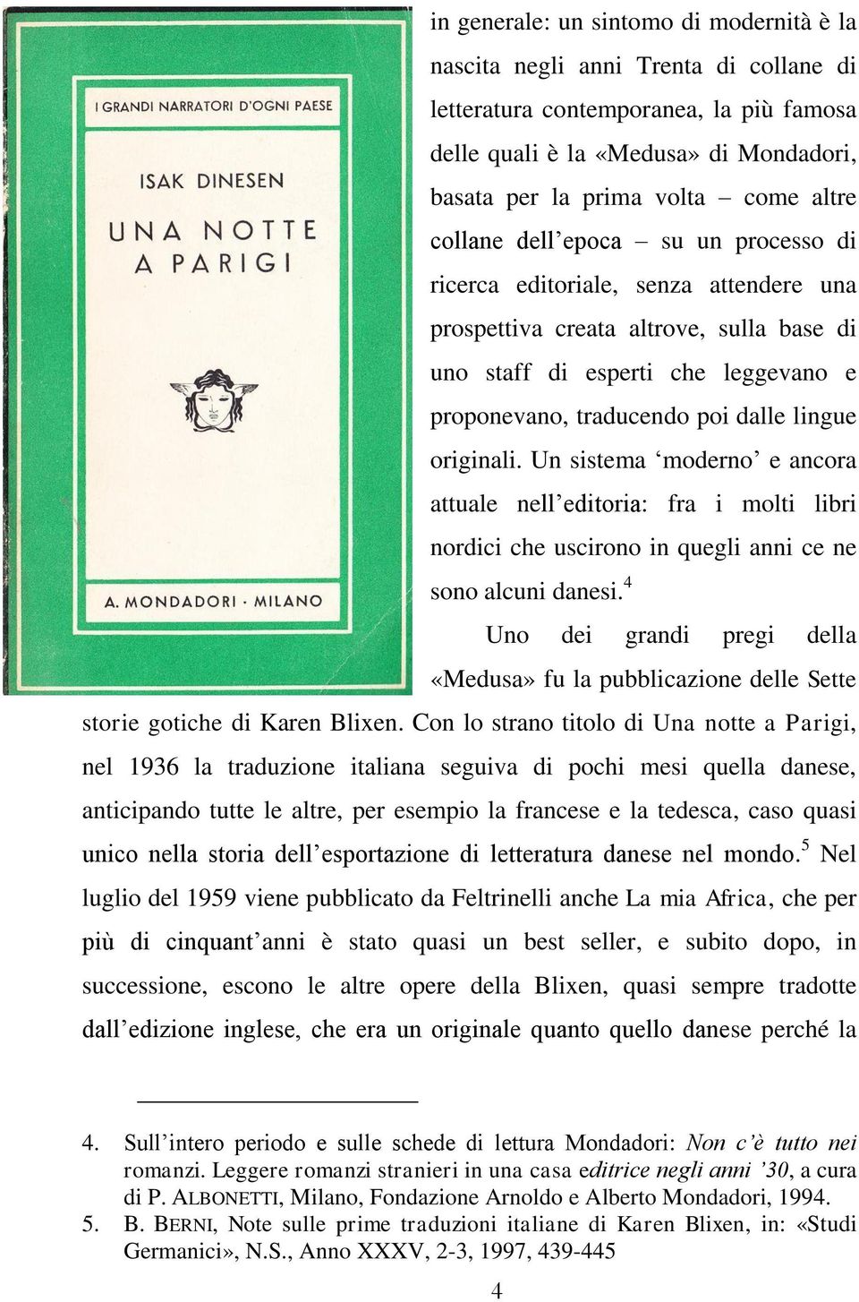 originali. Un sistema moderno e ancora attuale nell editoria: fra i molti libri nordici che uscirono in quegli anni ce ne sono alcuni danesi.