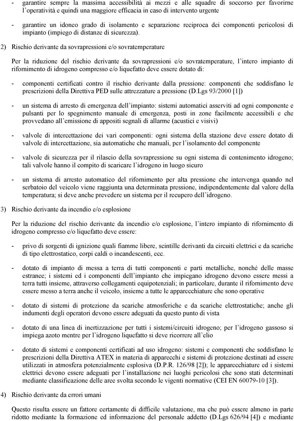 2) Rischio derivante da sovrapressioni e/o sovratemperature Per la riduzione del rischio derivante da sovrapressioni e/o sovratemperature, l intero impianto di rifornimento di idrogeno compresso e/o