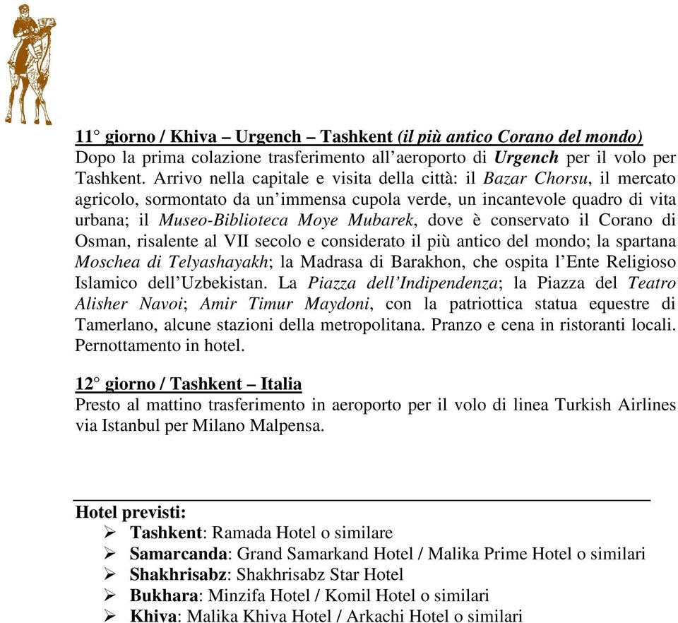 conservato il Corano di Osman, risalente al VII secolo e considerato il più antico del mondo; la spartana Moschea di Telyashayakh; la Madrasa di Barakhon, che ospita l Ente Religioso Islamico dell