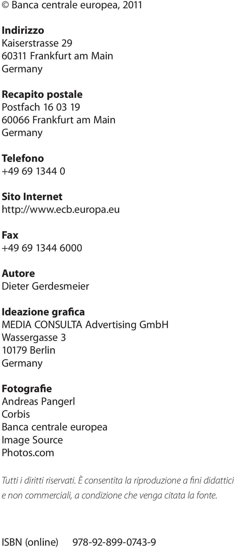int Telefono +49 69 1344 0 Fax +49 Sito 69 Internet 1344 6000 http://www.ecb.europa.