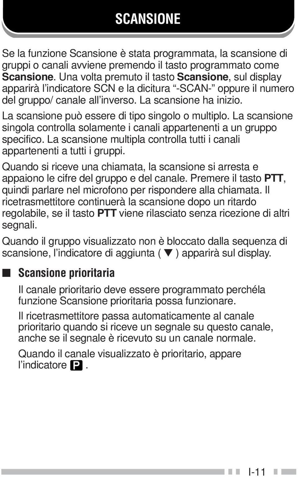 La scansione può essere di tipo singolo o multiplo. La scansione singola controlla solamente i canali appartenenti a un gruppo specifico.