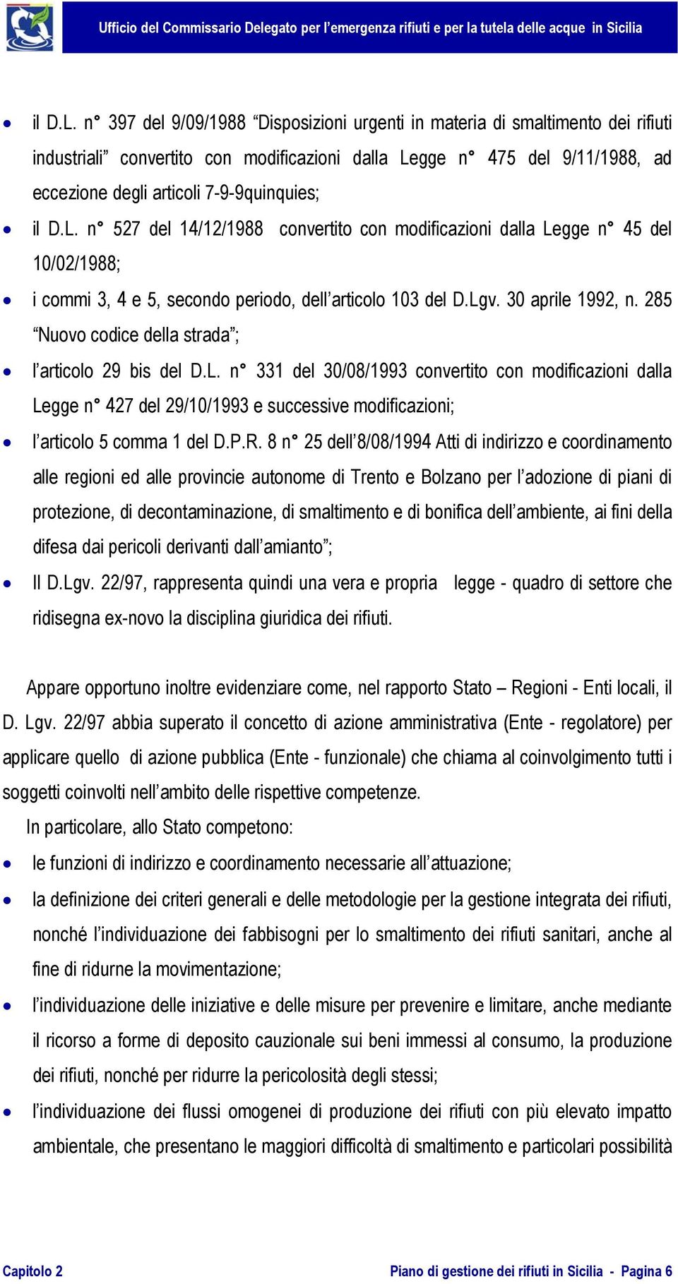 527 del 14/12/1988 convertito con modificazioni dalla Legge n 45 del 10/02/1988; i commi 3, 4 e 5, secondo periodo, dell articolo 103 del D.Lgv. 30 aprile 1992, n.