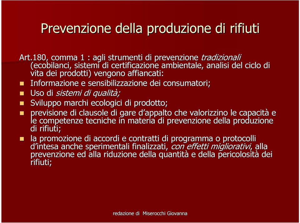 Informazione e sensibilizzazione dei consumatori; Uso di sistemi di qualità; Sviluppo marchi ecologici di prodotto; previsione di clausole di gare d appalto che valorizzino