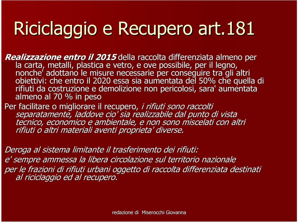 gli altri obiettivi: che entro il 2020 essa sia aumentata del 50% che quella la di rifiuti da costruzione e demolizione non pericolosi, sara' aumentata almeno al 70 % in peso Per facilitare o