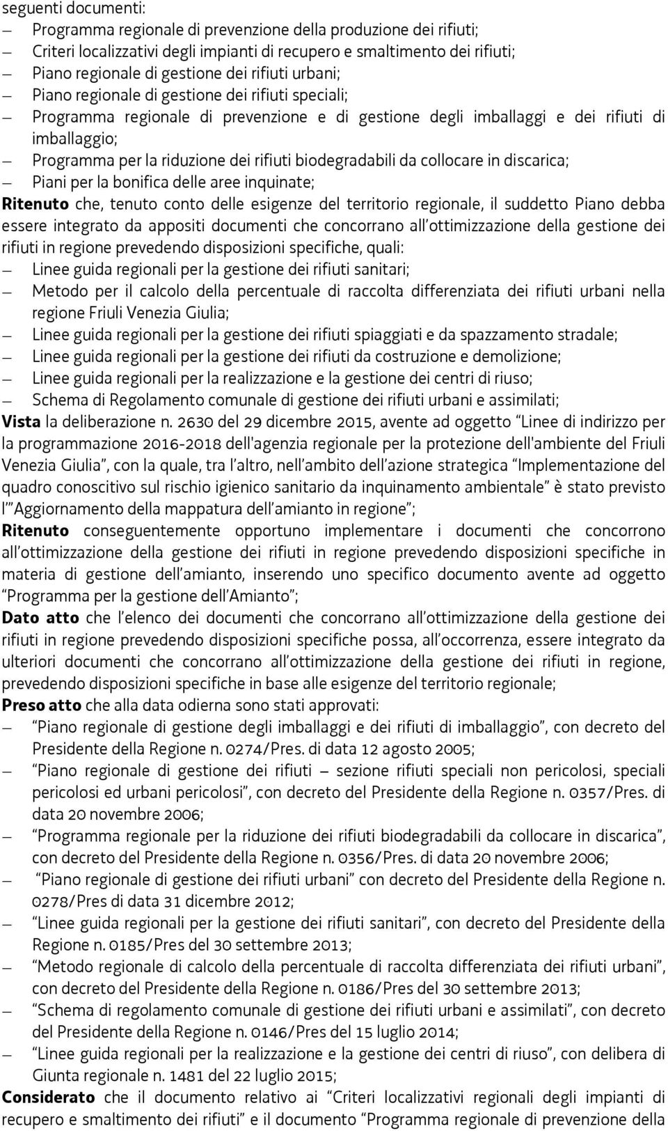 biodegradabili da collocare in discarica; Piani per la bonifica delle aree inquinate; Ritenuto che, tenuto conto delle esigenze del territorio regionale, il suddetto Piano debba essere integrato da