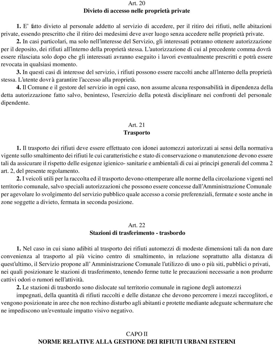 proprietà private. 2. In casi particolari, ma solo nell interesse del Servizio, gli interessati potranno ottenere autorizzazione per il deposito, dei rifiuti all interno della proprietà stessa.