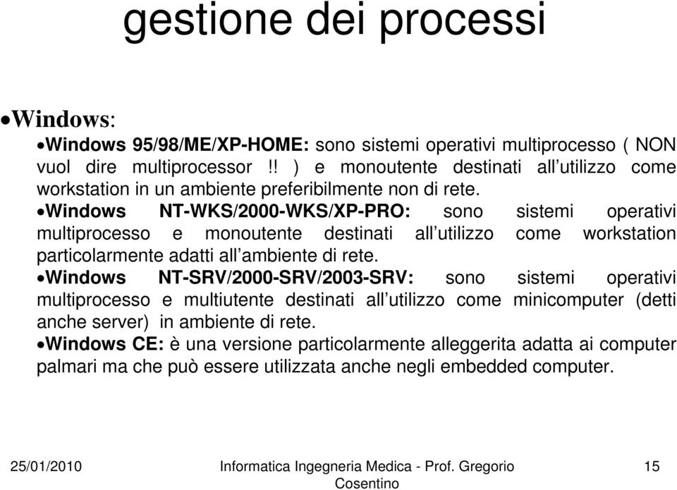 Windows NT-WKS/2000-WKS/XP-PRO: sono sistemi operativi multiprocesso e monoutente destinati all utilizzo come workstation particolarmente adatti all ambiente di rete.