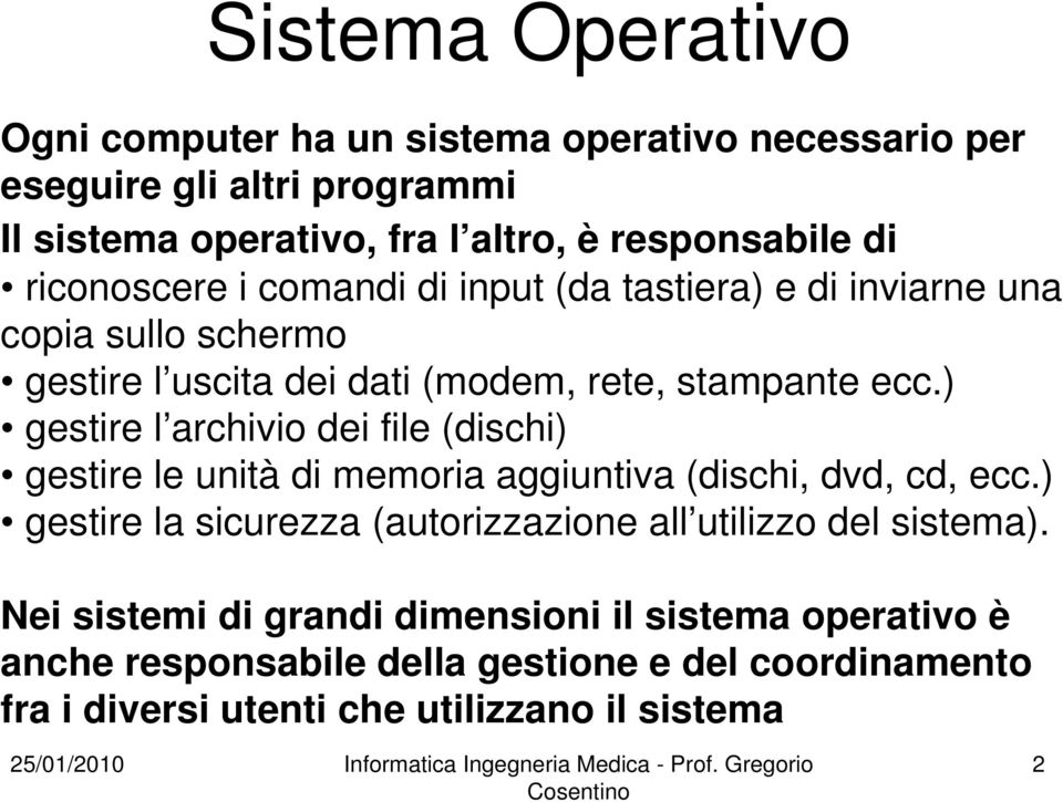 ) gestire l archivio dei file (dischi) gestire le unità di memoria aggiuntiva (dischi, dvd, cd, ecc.