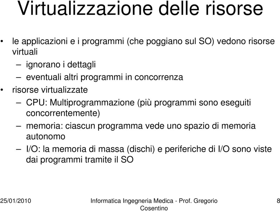 Multiprogrammazione (più programmi sono eseguiti concorrentemente) memoria: ciascun programma vede uno