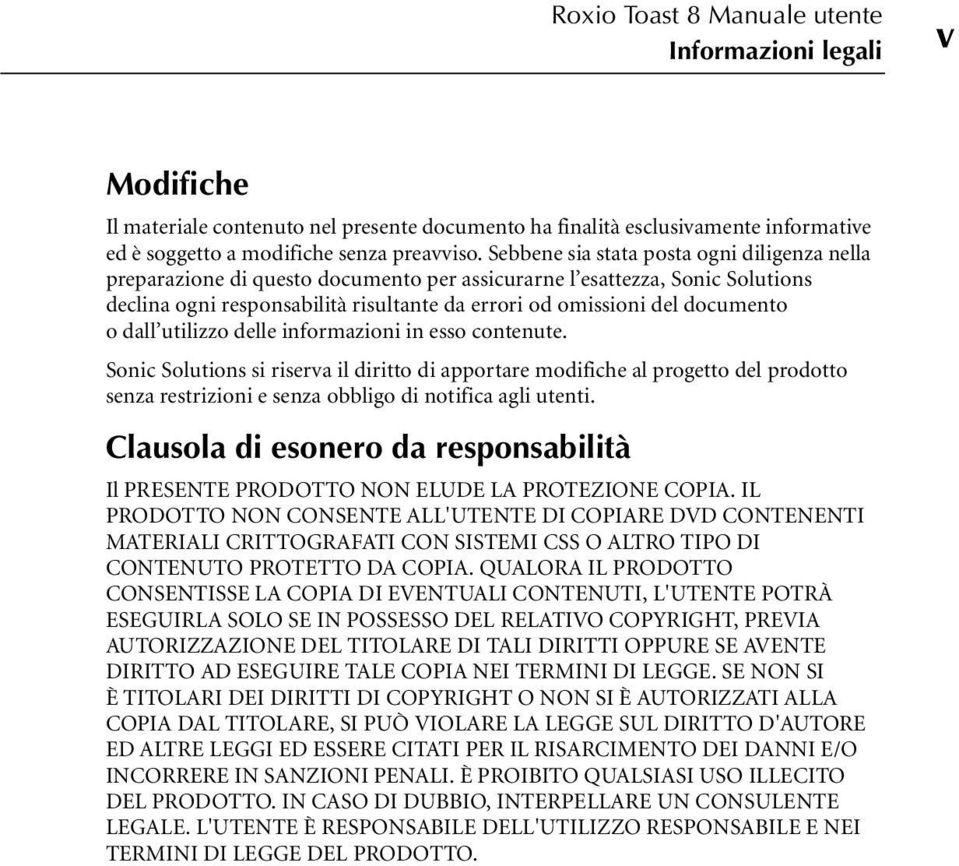 o dall utilizzo delle informazioni in esso contenute. Sonic Solutions si riserva il diritto di apportare modifiche al progetto del prodotto senza restrizioni e senza obbligo di notifica agli utenti.