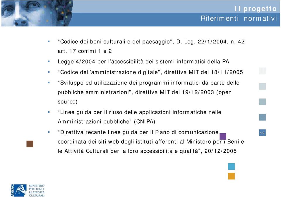 dei programmi informatici da parte delle pubbliche amministrazioni, direttiva MIT del 19/12/2003 (open source) Linee guida per il riuso delle applicazioni informatiche nelle