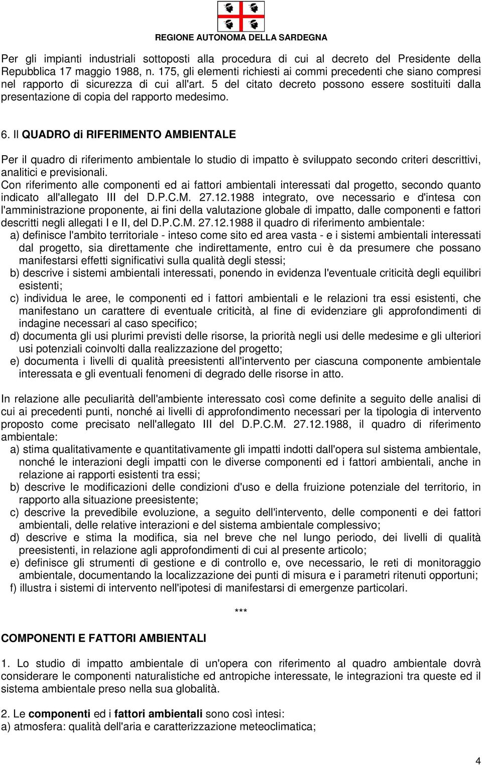 5 del citato decreto possono essere sostituiti dalla presentazione di copia del rapporto medesimo. 6.