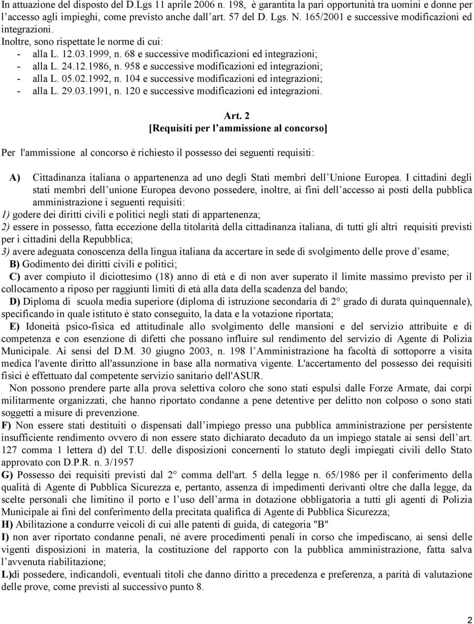 958 e successive modificazioni ed integrazioni; - alla L. 05.02.1992, n. 104 e successive modificazioni ed integrazioni; - alla L. 29.03.1991, n. 120 e successive modificazioni ed integrazioni. Art.