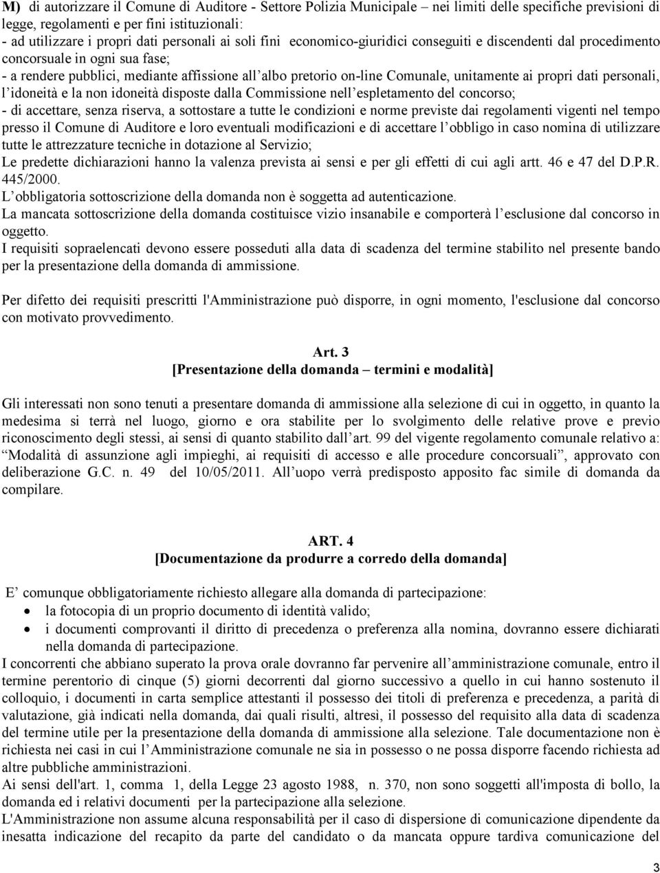 propri dati personali, l idoneità e la non idoneità disposte dalla Commissione nell espletamento del concorso; - di accettare, senza riserva, a sottostare a tutte le condizioni e norme previste dai