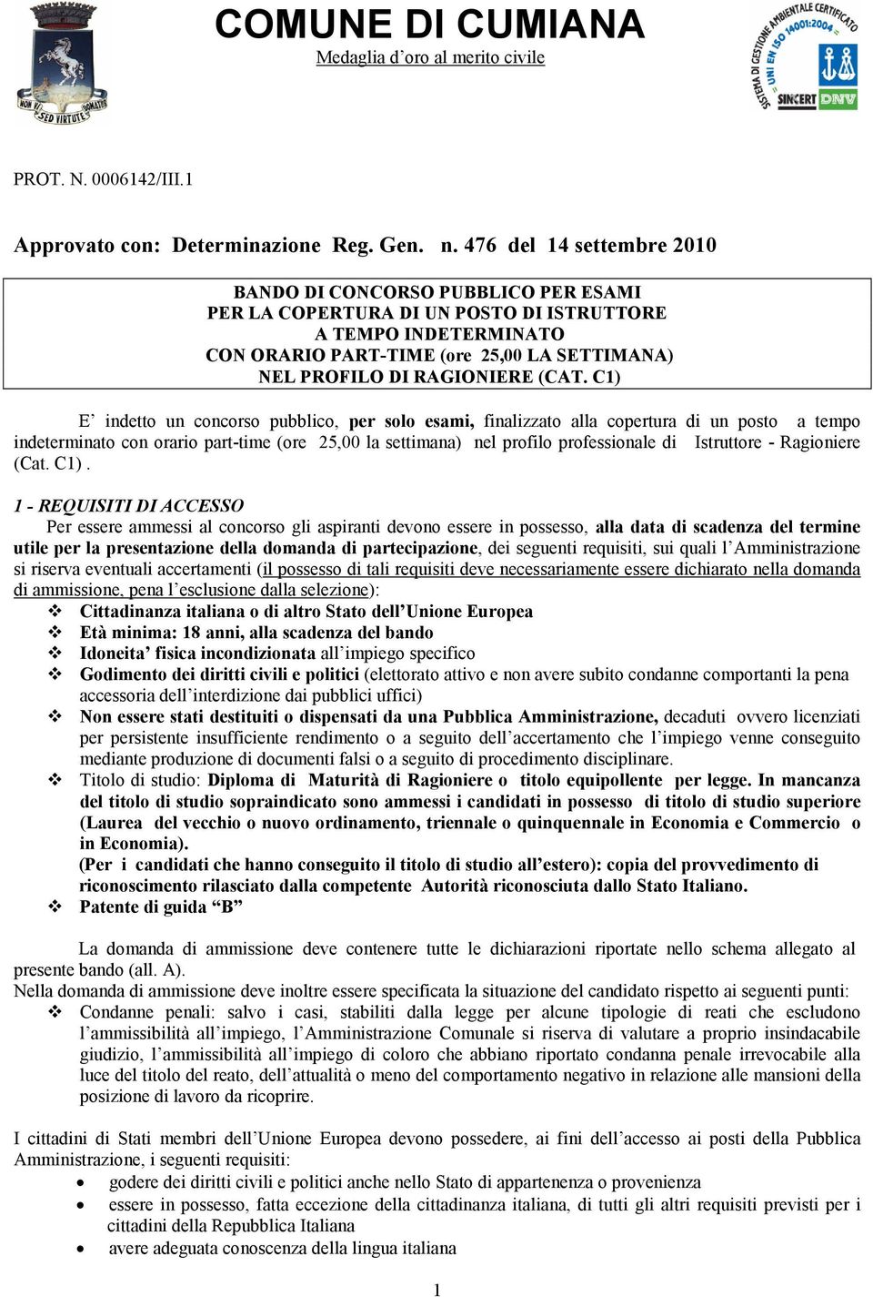 (CAT. C1) E indetto un concorso pubblico, per solo esami, finalizzato alla copertura di un posto a tempo indeterminato con orario part-time (ore 25,00 la settimana) nel profilo professionale di