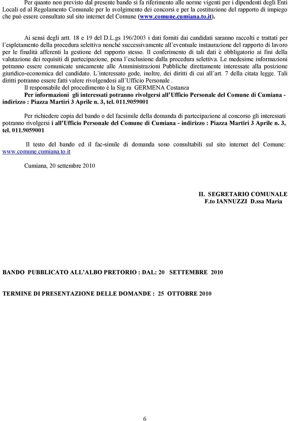 gs 196/2003 i dati forniti dai candidati saranno raccolti e trattati per l espletamento della procedura selettiva nonché successivamente all eventuale instaurazione del rapporto di lavoro per le