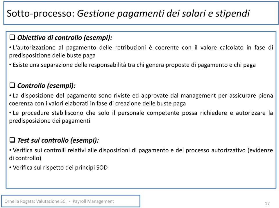 assicurare piena coerenza con i valori elaborati in fase di creazione delle buste paga Le procedure stabiliscono che solo il personale competente possa richiedere e autorizzare la