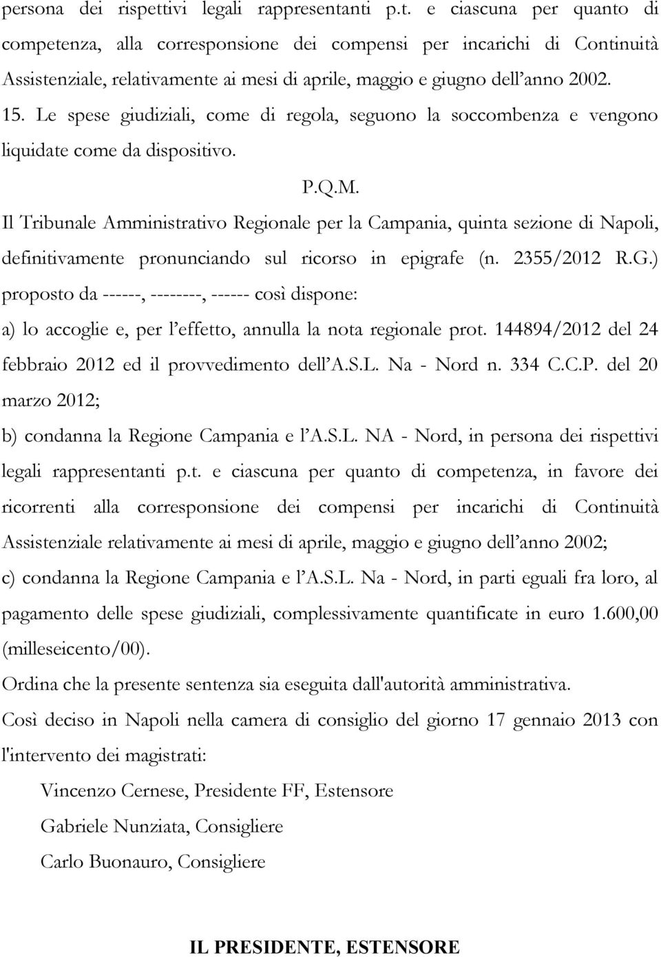 Il Tribunale Amministrativo Regionale per la Campania, quinta sezione di Napoli, definitivamente pronunciando sul ricorso in epigrafe (n. 2355/2012 R.G.