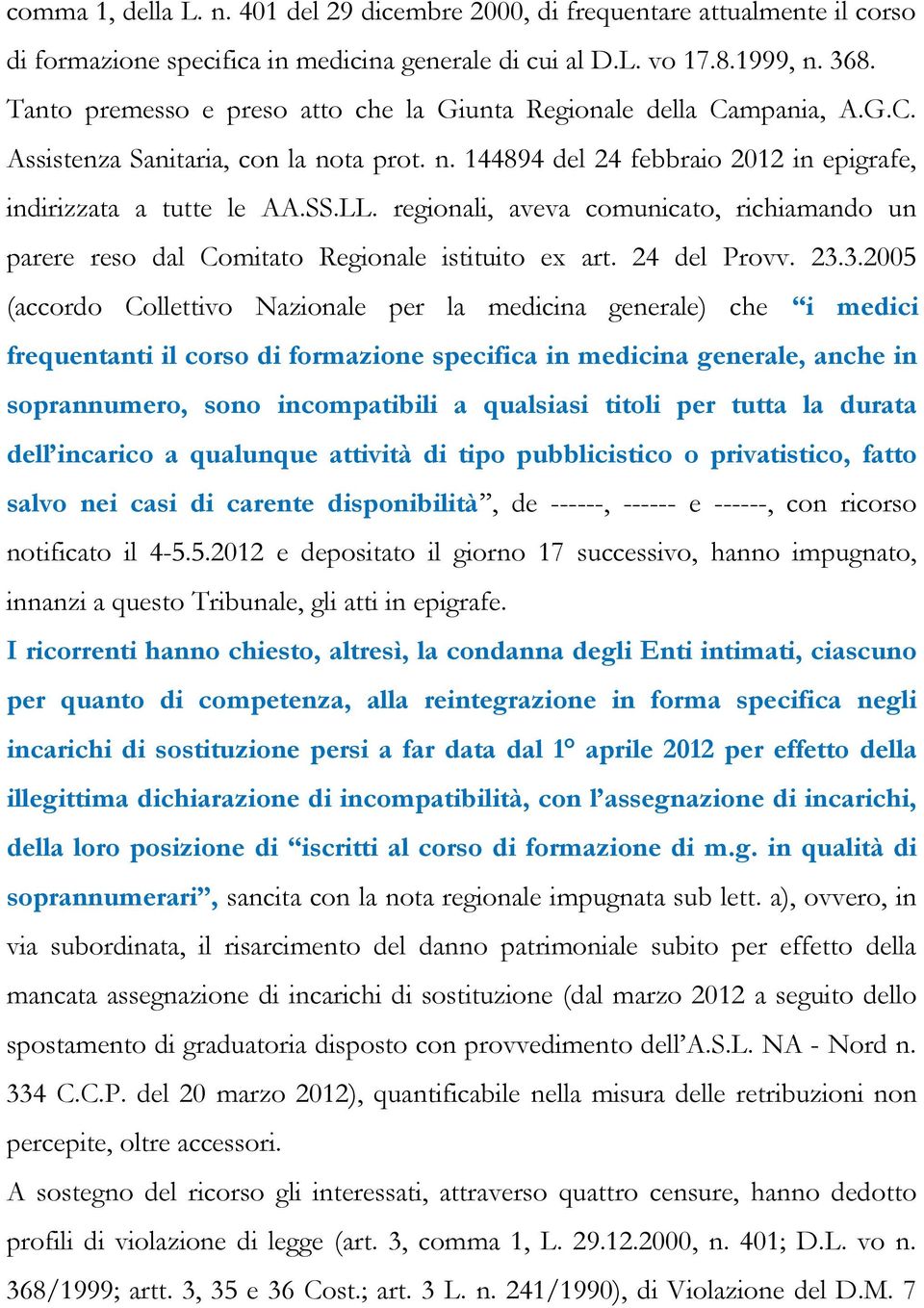 regionali, aveva comunicato, richiamando un parere reso dal Comitato Regionale istituito ex art. 24 del Provv. 23.