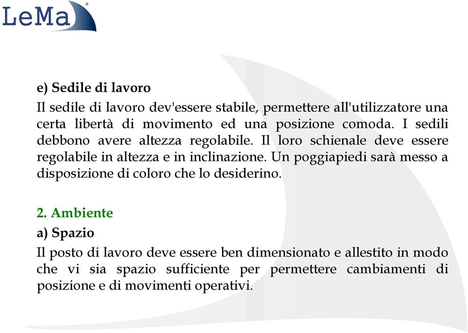 Il loro schienale deve essere regolabile in altezza e in inclinazione.