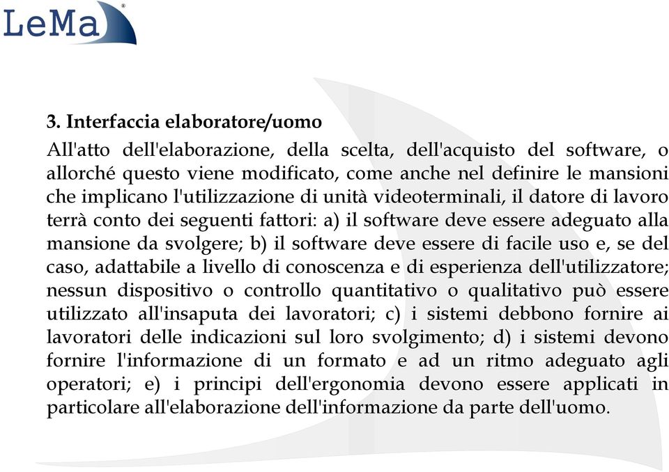 e, se del caso, adattabile a livello di conoscenza e di esperienza dell'utilizzatore; nessun dispositivo o controllo quantitativo o qualitativo può essere utilizzato all'insaputa dei lavoratori; c) i