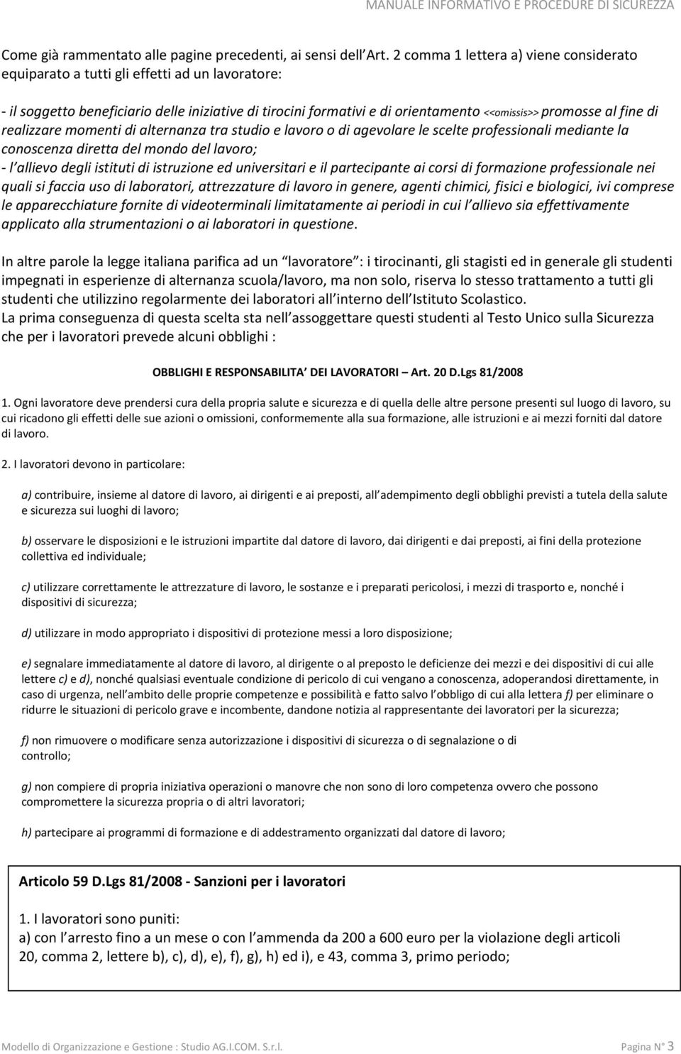 mmenti di alternanza tra studi e lavr di agevlare le scelte prfessinali mediante la cnscenza diretta del mnd del lavr; l alliev degli istituti di istruzine ed universitari e il partecipante ai crsi