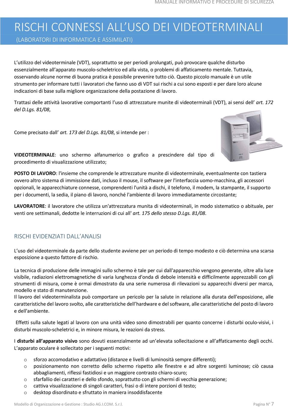 Quest piccl manuale è un utile strument per infrmare tutti i lavratri che fann us di VDT sui rischi a cui sn espsti e per dare lr alcune indicazini di base sulla miglire rganizzazine della pstazine