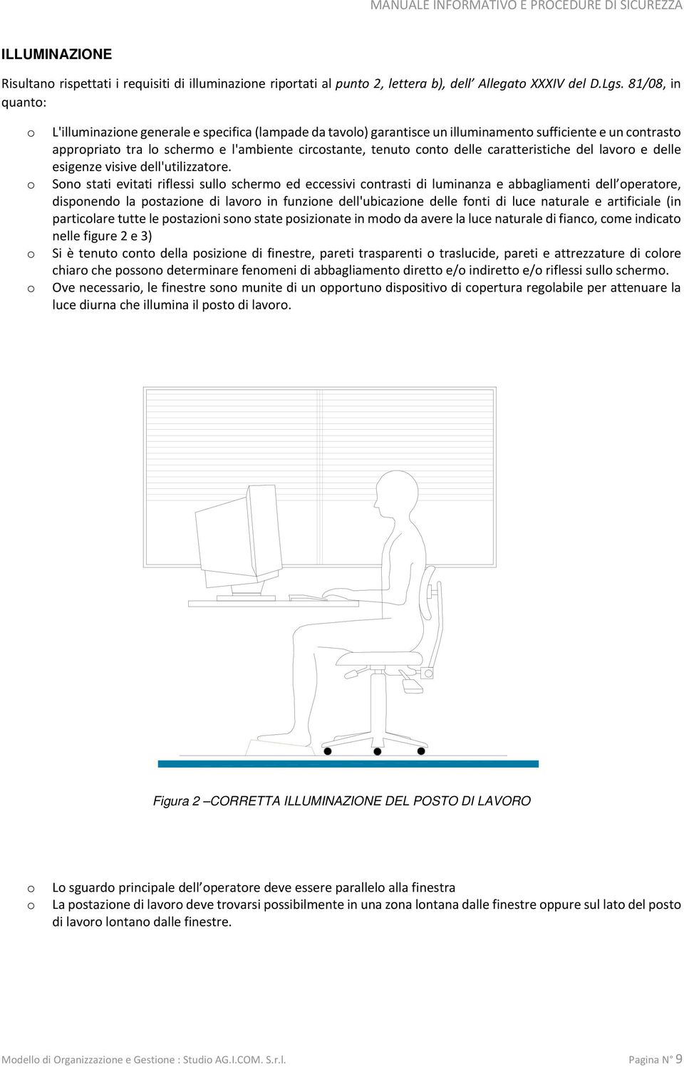 caratteristiche del lavr e delle esigenze visive dell'utilizzatre.