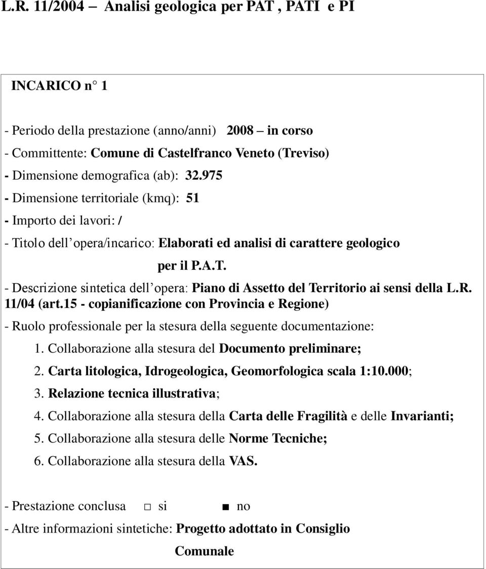 R. 11/04 (art.15 - copianificazione con Provincia e Regione) 1. Collaborazione alla stesura del Documento preliminare; 2. Carta litologica, Idrogeologica, Geomorfologica scala 1:10.000; 3.