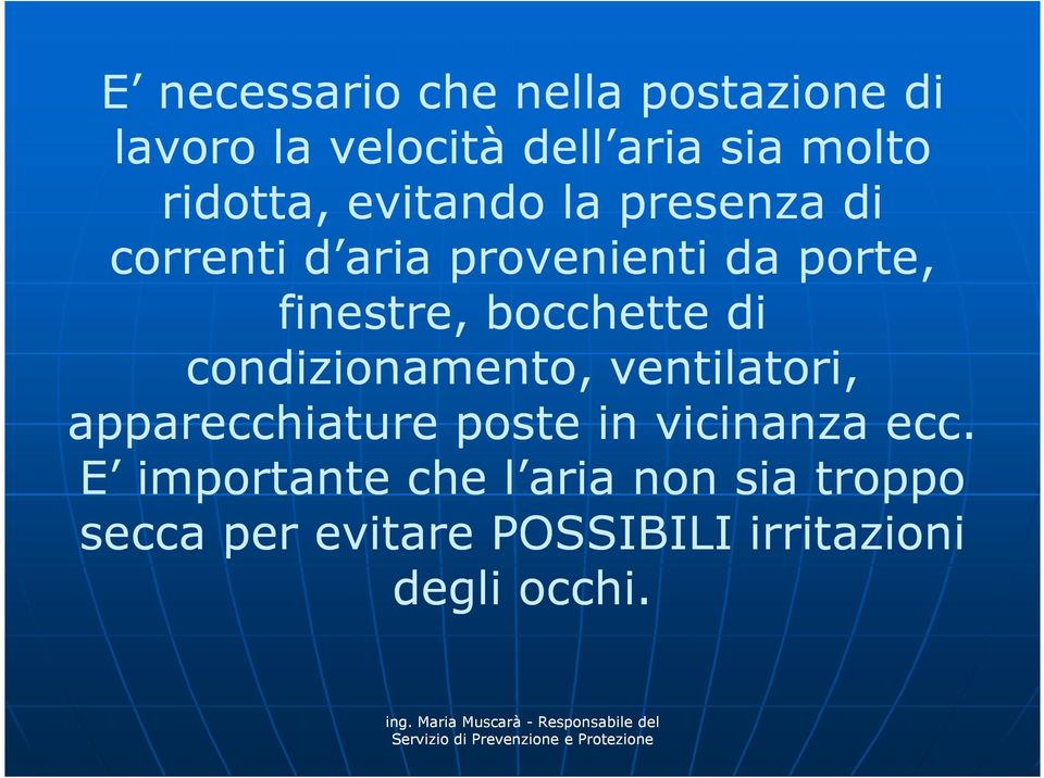 bocchette di condizionamento, ventilatori, apparecchiature poste in vicinanza ecc.