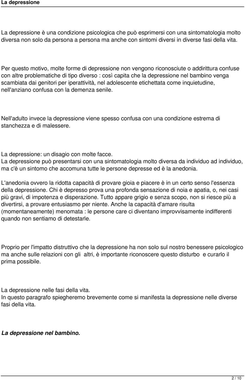 genitori per iperattività, nel adolescente etichettata come inquietudine, nell'anziano confusa con la demenza senile.