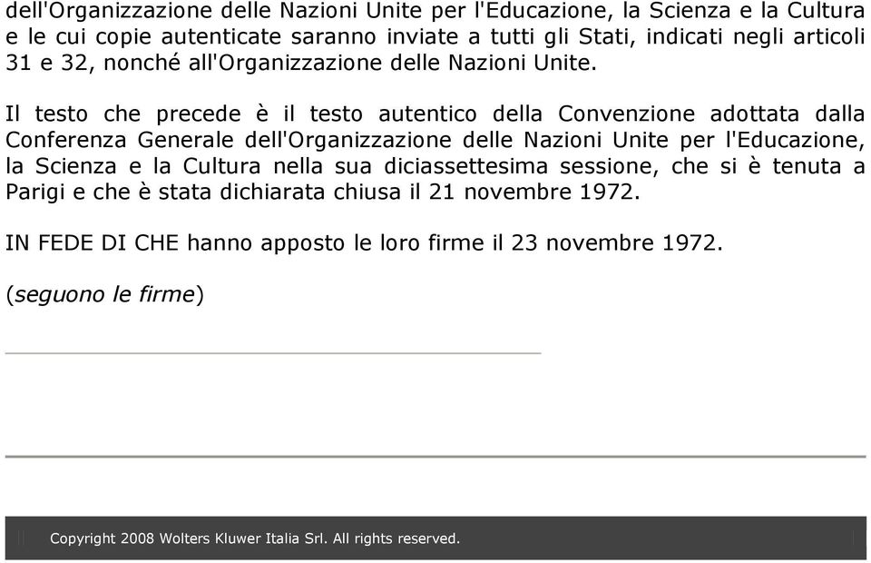 Il testo che precede è il testo autentico della Convenzione adottata dalla Conferenza Generale dell'organizzazione delle Nazioni Unite per l'educazione, la Scienza