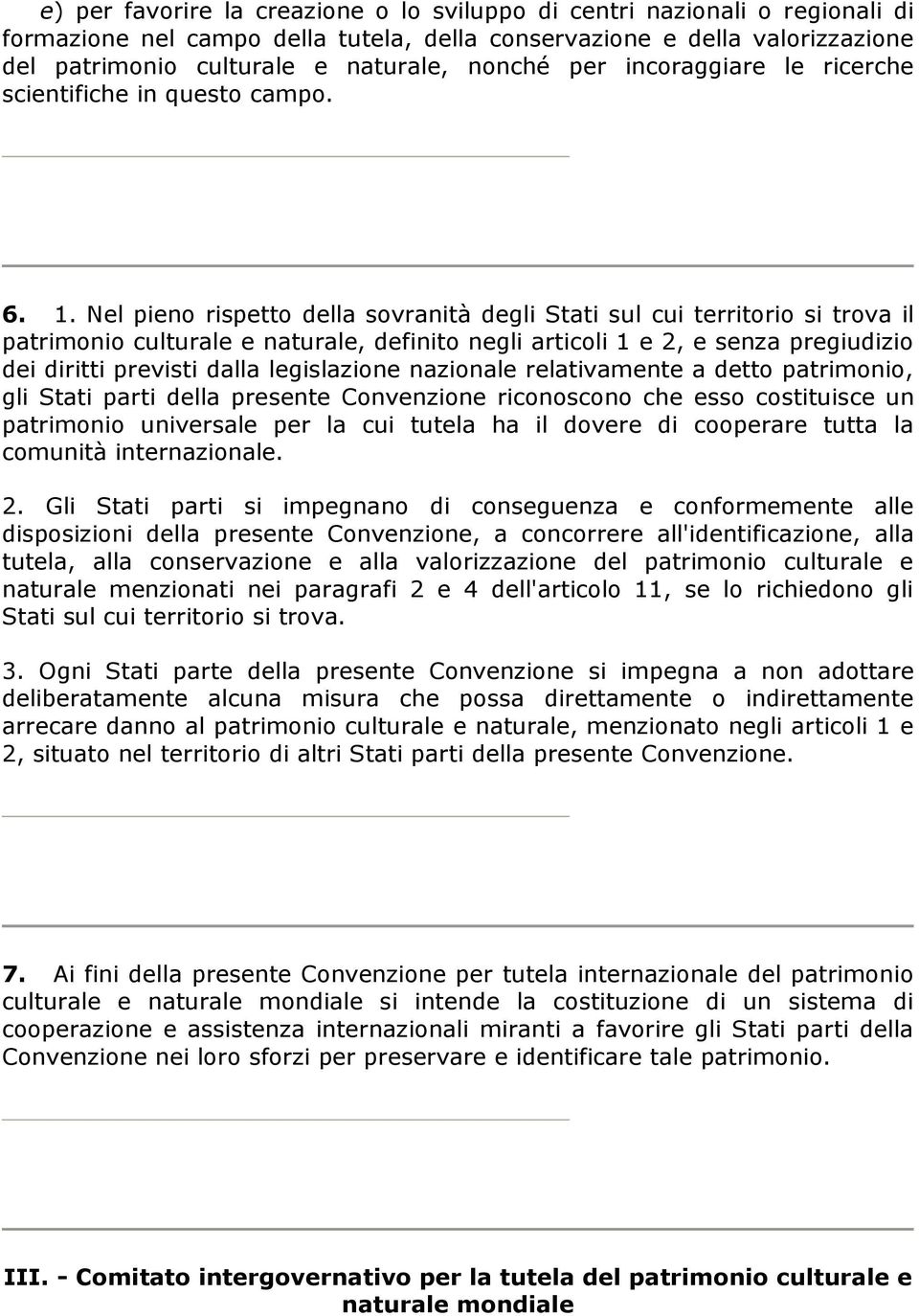 Nel pieno rispetto della sovranità degli Stati sul cui territorio si trova il patrimonio culturale e naturale, definito negli articoli 1 e 2, e senza pregiudizio dei diritti previsti dalla