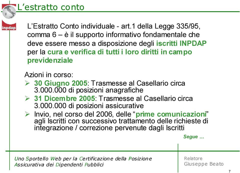 di tutti i loro diritti in campo previdenziale Azioni in corso: 30 Giugno 2005: Trasmesse al Casellario circa 3.000.