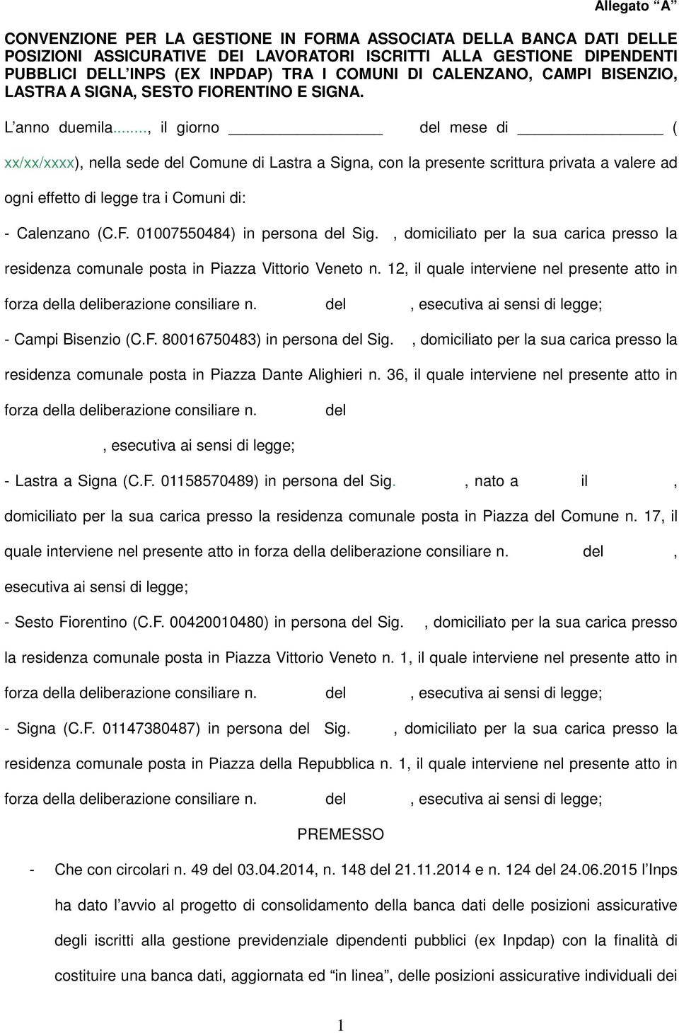 .., il giorno del mese di ( xx/xx/xxxx), nella sede del Comune di Lastra a Signa, con la presente scrittura privata a valere ad ogni effetto di legge tra i Comuni di: - Calenzano (C.F.