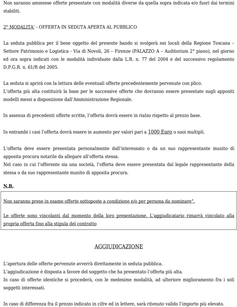 Novoli, 26 Firenze (PALAZZO A Auditorium 2 piano), nel giorno ed ora sopra indicati con le modalità individuate dalla L.R. n. 77 del 2004 e del successivo regolamento D.P.G.R. n. 61/R del 2005.