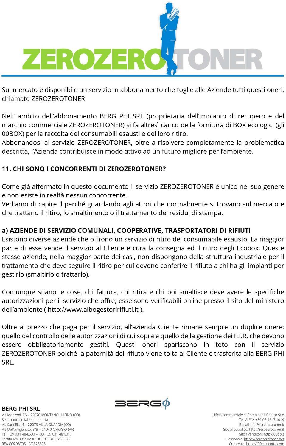 Abbonandosi al servizio ZEROZEROTONER, oltre a risolvere completamente la problematica descritta, l Azienda contribuisce in modo attivo ad un futuro migliore per l ambiente. 11.