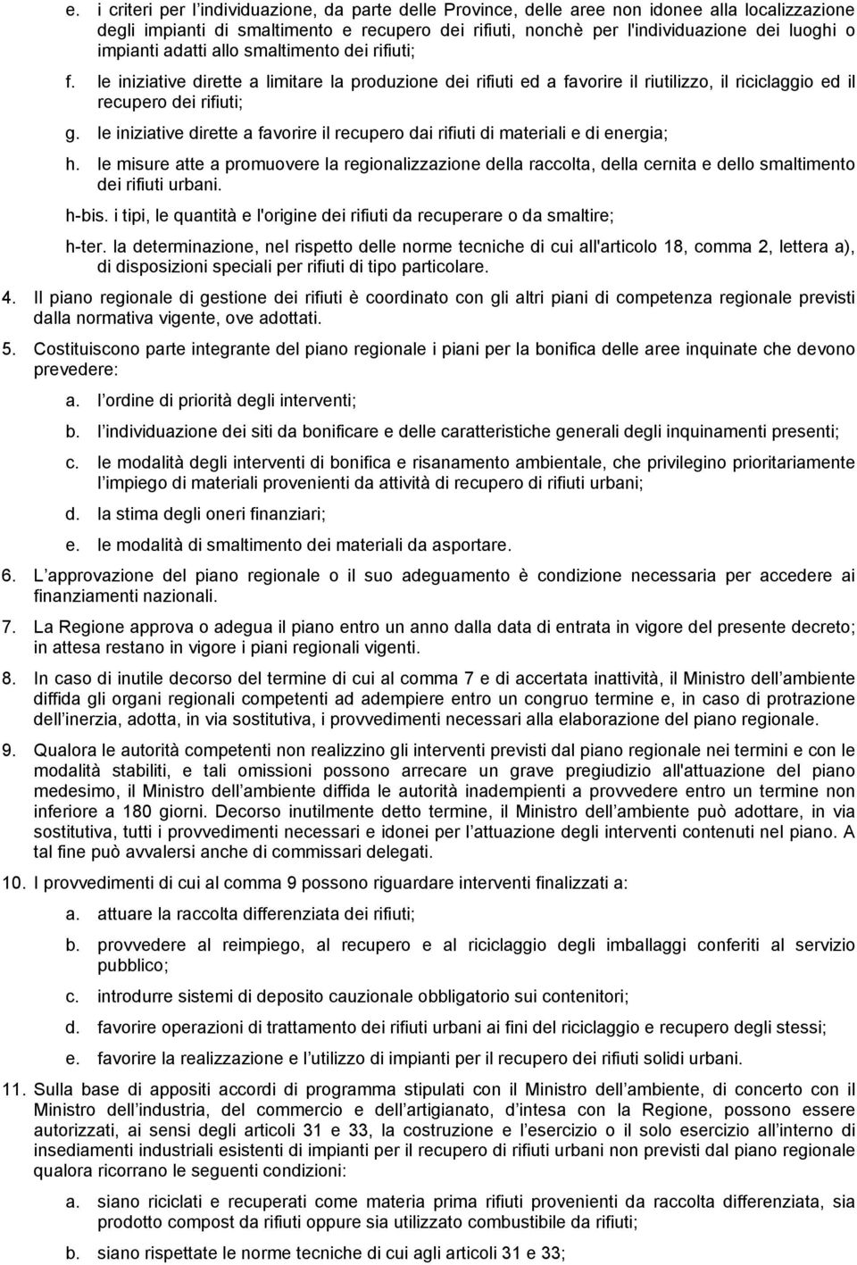 le iniziative dirette a favorire il recupero dai rifiuti di materiali e di energia; h.