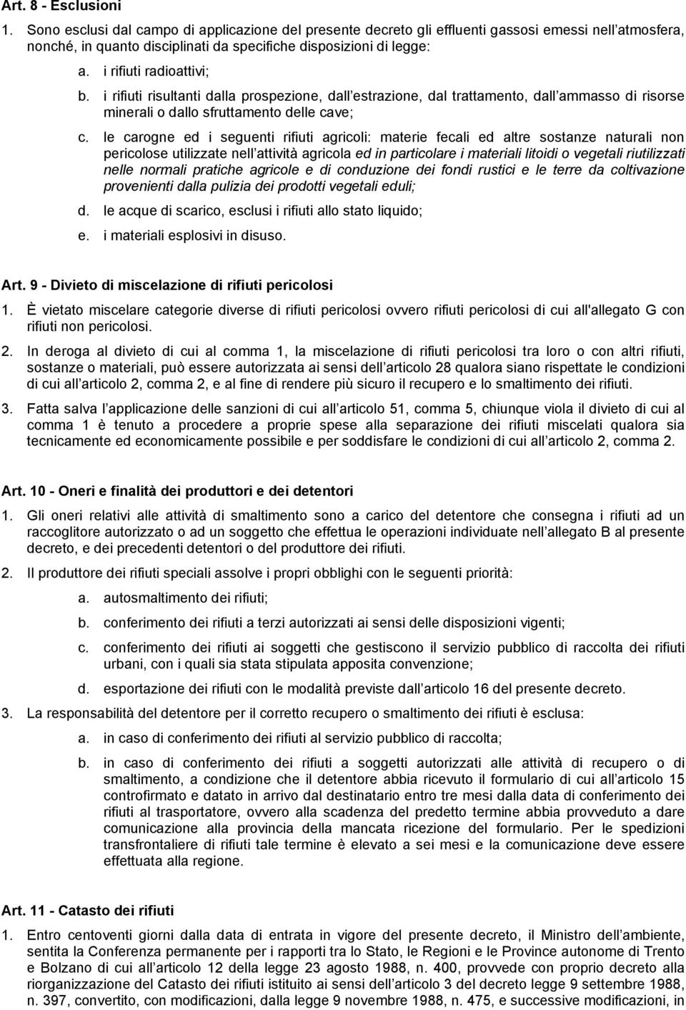 le carogne ed i seguenti rifiuti agricoli: materie fecali ed altre sostanze naturali non pericolose utilizzate nell attività agricola ed in particolare i materiali litoidi o vegetali riutilizzati