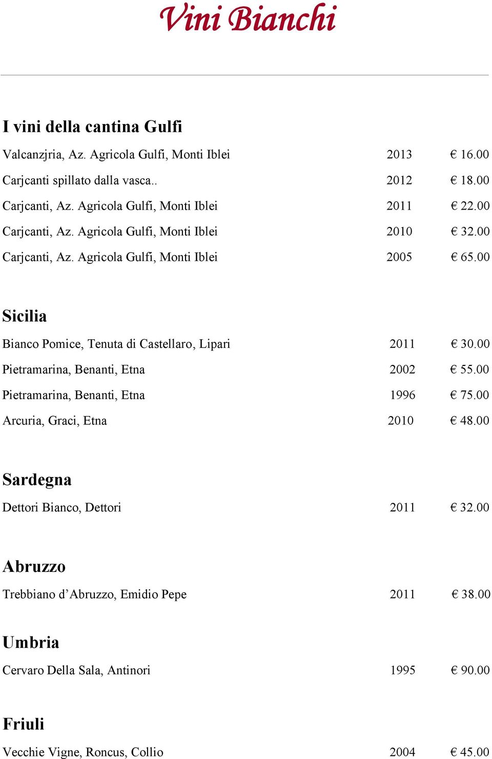 00 Sicilia Bianco Pomice, Tenuta di Castellaro, Lipari 2011 30.00 Pietramarina, Benanti, Etna 2002 55.00 Pietramarina, Benanti, Etna 1996 75.