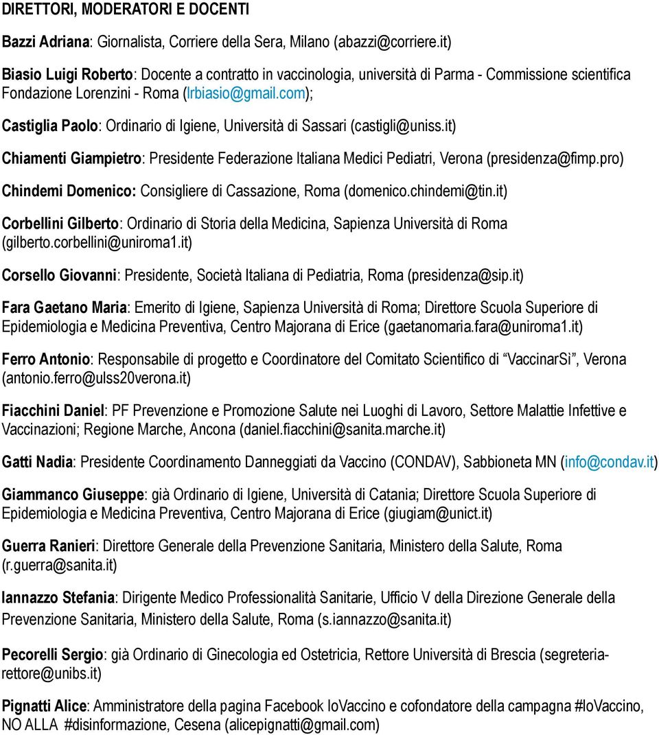 cm); Castiglia Pal: Ordinari di Igiene, Università di Sassari (castigli@uniss.it) Chiamenti Giampietr: Presidente Federazine Italiana Medici Pediatri, Verna (presidenza@fimp.
