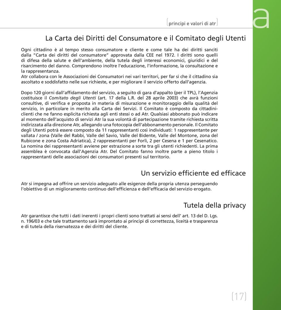 Comprendono inoltre l educazione, l informazione, la consultazione e la rappresentanza.