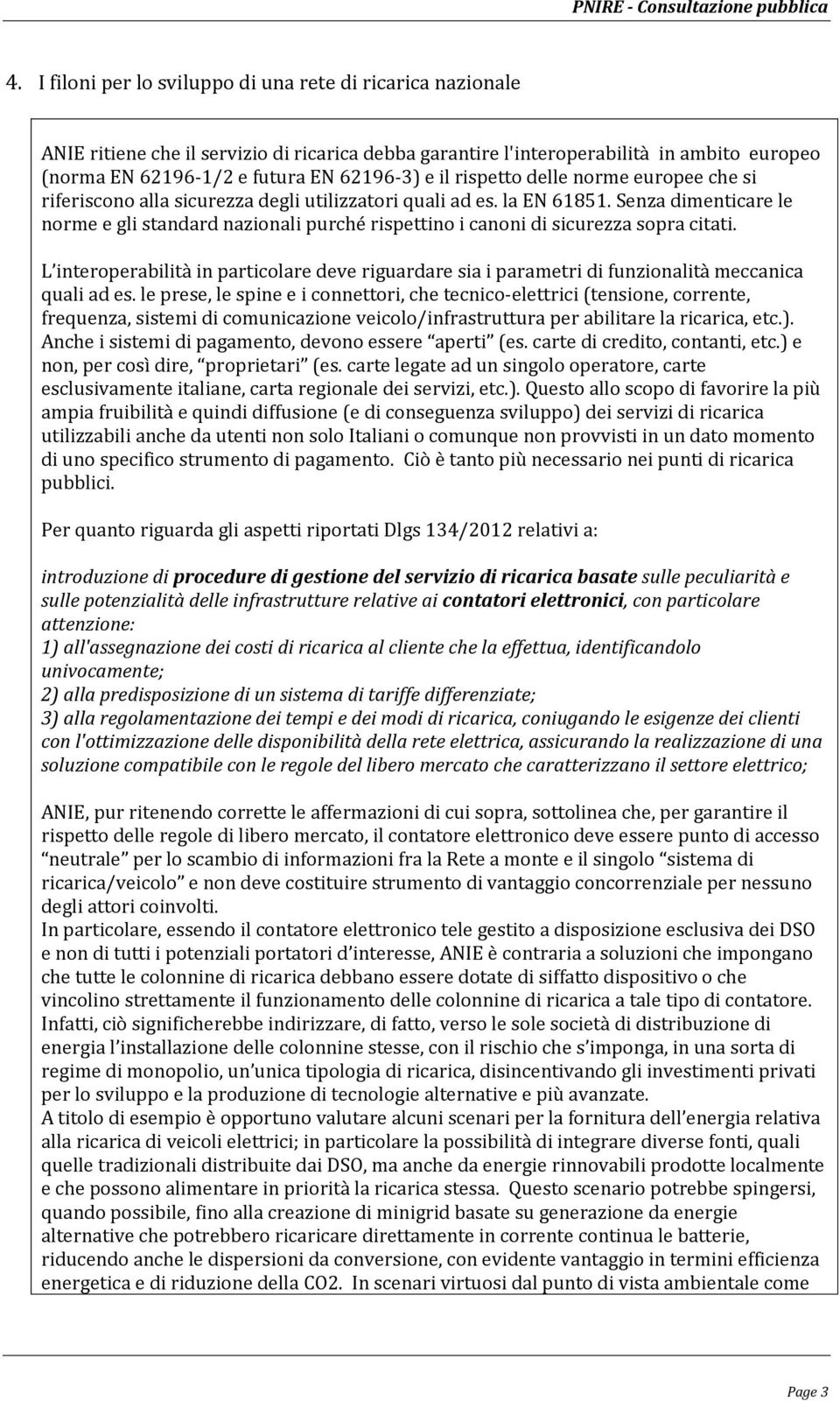 Senza dimenticare le norme e gli standard nazionali purché rispettino i canoni di sicurezza sopra citati.