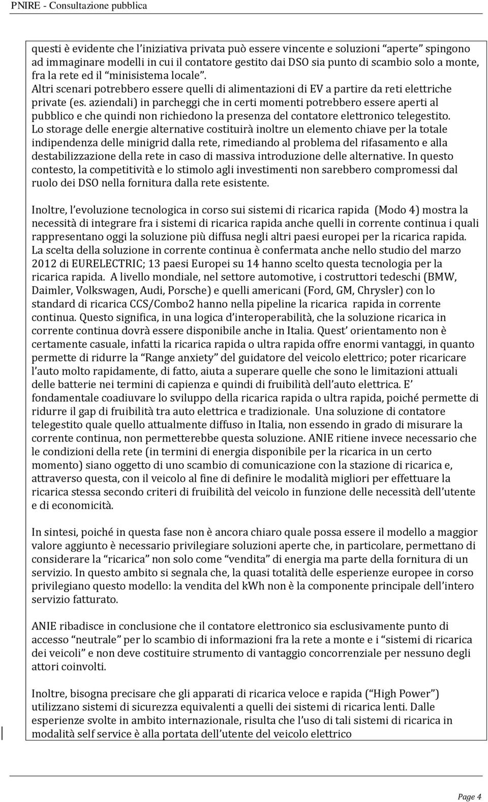 aziendali) in parcheggi che in certi momenti potrebbero essere aperti al pubblico e che quindi non richiedono la presenza del contatore elettronico telegestito.